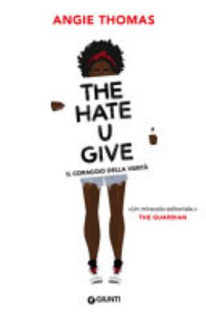 The Hate U Give. Il Coraggio Della Verità - Angie Thomas