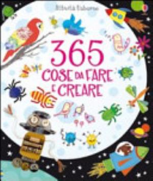 Trecentosessantacinque Cose Da Fare E Creare - Fiona Watt, Erica Harrison