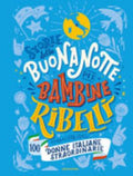 Storie Della Buonanotte Per Bambine Ribelli. 100 Donne Italiane Straordinarie - E. Favilli