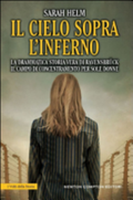 Il Cielo Sopra L'inferno. La Drammatica Storia Vera Di Ravensbrück Il Campo Di Concentramento Nazista Per Sole Donne - Sarah Helm