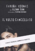 Il Volto Cancellato. Storia Di Fakhra Dal Dramma Alla Rinascita - Fakhra Younas, Elena Doni