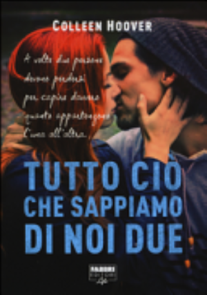 Tutto Ciò Che Sappiamo Di Noi Due - Colleen Hoover