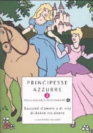 Principesse Azzurre. Racconti D'amore E Di Vita Di Donne Tra Donne - D. Vaccarello