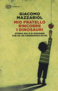 Mio Fratello Rincorre I Dinosauri. Storia Mia E Di Giovanni Che Ha Un Cromosoma In Più - Giacomo Mazzariol
