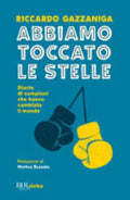 Abbiamo Toccato Le Stelle. Storie Di Campioni Che Hanno Cambiato Il Mondo - Riccardo Gazzaniga