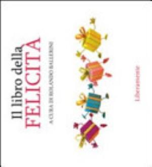 Il Libro Della Felicità - Rolando Ballerini