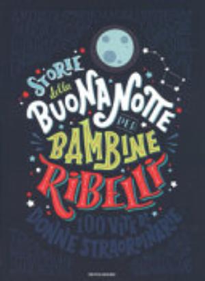 Storie Della Buonanotte Per Bambine Ribelli. 100 Vite Di Donne Straordinarie. Ediz. A Colori - Francesca Cavallo, Elena Favilli