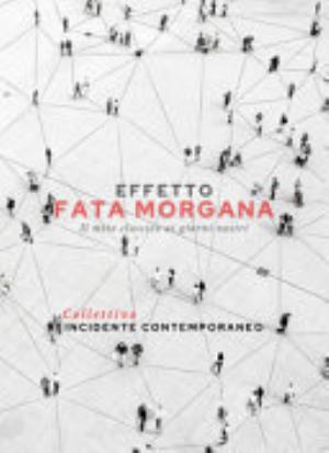 Effetto Fata Morgana. Il Mito Classico Ai Giorni Nostri - Incidente Collettivo Contemporaneo