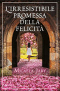 L'irresisitibile Promessa Della Felicità - Micaela Jary