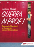 Guerra Ai Prof! Leonardo Damiani E Il Miracolo Di Suor Bernardina - Andrea Maggi