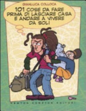 101 Cose Da Fare Prima Di Lasciare Casa E Andare A Vivere Da Soli - Gianluca Colloca