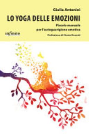 Lo Yoga Delle Emozioni Piccolo Manuale Per L'autoguarigione Emotiva - Giulia Antonini