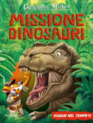 Viaggio Nel Tempo 11. Missione Dinosauri. Ediz. A Colori - Geronimo Stilton