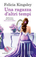 Una Ragazza D'altri Tempi - Felicia Kingsley