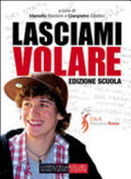 Lasciami Volare. Dialogo Per I Figli. Dialogo Per I Genitori. Ediz. Integrale - M. Riccioni, G. P. Ghidini