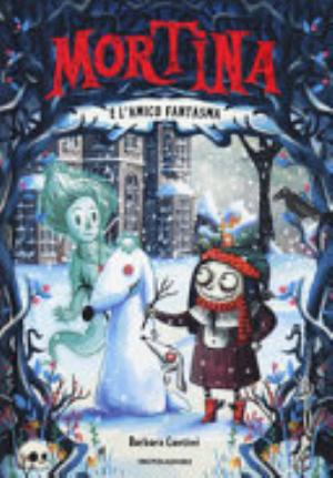 Mortina E L'amico Fantasma. Ediz. A Colori - Barbara Cantini