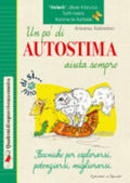 Un Pò Di Autostima Aiuta Sempre. Tecniche Per Esplorarsi, Potenziarsi, Migliorarsi - Arianna Valentino