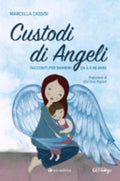Custodi Di Angeli. Racconti Per Bambini Da 8 A 88 Anni - Marcella Cassisi