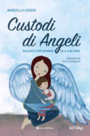 Custodi Di Angeli. Racconti Per Bambini Da 8 A 88 Anni - Marcella Cassisi