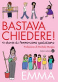 Bastava Chiedere! 10 Storie Di Femminismo Quotidiano - Emma