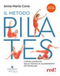 Il Metodo Pilates. L'opera Completa Sulla Tecnica Di Allenamento Più Popolare. Nuova Ediz. - Anna Maria Cova