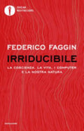 Irriducibile. La Coscienza, La Vita, I Computer E La Nostra Natura - Federico Faggin