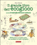 Il Grande Libro Dell'ecogioco Ovvero Il Manuale Del Buon Sollazzo. 200 Giochi E Progetti Ludici Da Realizzare In Casa E All'aperto - Piero Santoni