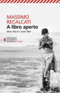 A Libro Aperto. Una Vita è I Suoi Libri - Massimo Recalcati