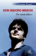 Don Isidoro Meschi. Un Prete Felice - Cristina Tessaro