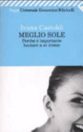 Meglio Sole. Perché è Importante Bastare A Se Stesse - Ivana Castoldi