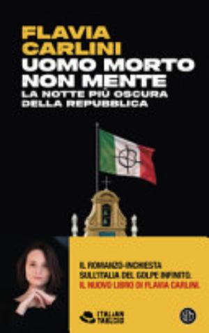 Uomo Morto Non Mente. La Notte Più Oscura Della Repubblica - Flavia Carlini