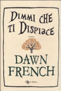 Dimmi Che Ti Dispiace - Dawn French