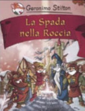 La Spada Nella Roccia - Geronimo Stilton
