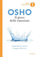 Il Gioco Delle Emozioni. Comprendere E Nutrire La Saggezza Del Cuore - Osho