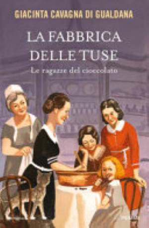 La Fabbrica Delle Tuse. Le Ragazze Del Cioccolato - Giacinta Cavagna Di Gualdana