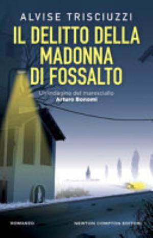 Il Delitto Della Madonna Di Fossalto. Un'indagine Del Maresciallo Arturo Bonomi - Alvise Trisciuzzi