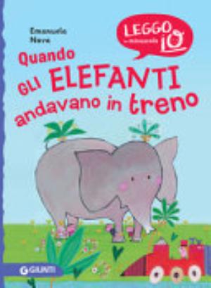 Quando Gli Elefanti Andavano In Treno. Nuova Ediz. - Emanuela Nava