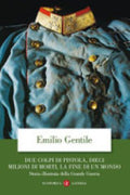Due Colpi Di Pistola, Dieci Milioni Di Morti, La Fine Di Un Mondo. Storia Illustrata Della Grande Guerra. Ediz. Illustrata - Emilio Gentile