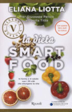 La Dieta Smartfood. In Forma E In Salute Con I 30 Cibi Che Allungano La Vita - Eliana Liotta, Pier Giuseppe Pelicci, Lucilla Titta