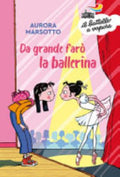 Da Grande Farò La Ballerina - Aurora Marsotto