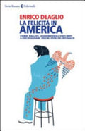 La Felicità In America. Storie, Ballate, Leggende Degli Stati Uniti A Uso Di Giovani, Vecchi, Ostili Ed Entusiasti - Enrico Deaglio