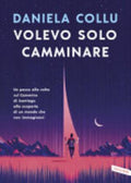 Volevo Solo Camminare - Daniela Collu