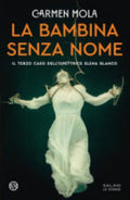 La Bambina Senza Nome. Il Terzo Caso Dell'ispettrice Elena Blanco - Carmen Mola