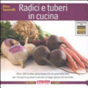 Radici E Tuberi In Cucina - Alice Savorelli