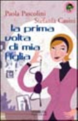 La Prima Volta Di Mia Figlia - Paola Pascolini, Stefania Casini
