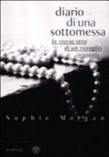 Diario Di Una Sottomessa. La Storia Vera Di Un Risveglio Sessuale - Sophie Morgan