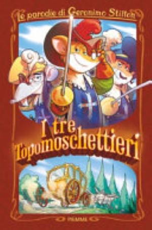 I Tre Topomoschettieri. Le Parodie Di Geronimo Stilton - Geronimo Stilton