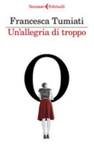 Un'allegria Di Troppo - Francesca Tumiati
