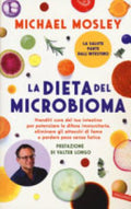 La Dieta Del Microbioma. Prenditi Cura Del Tuo Intestino Per Potenziare Le Difese Immunitarie, Eliminare Gli Attacchi Di Fame E Perdere Peso Senza Fatica - Michael Mosley