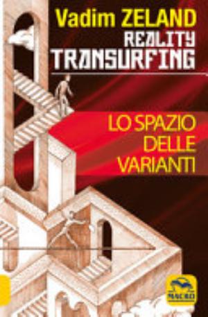 Lo Spazio Delle Varianti. Come Scivolare Attraverso La Realtà. Reality Transurfing - Vadim Zeland